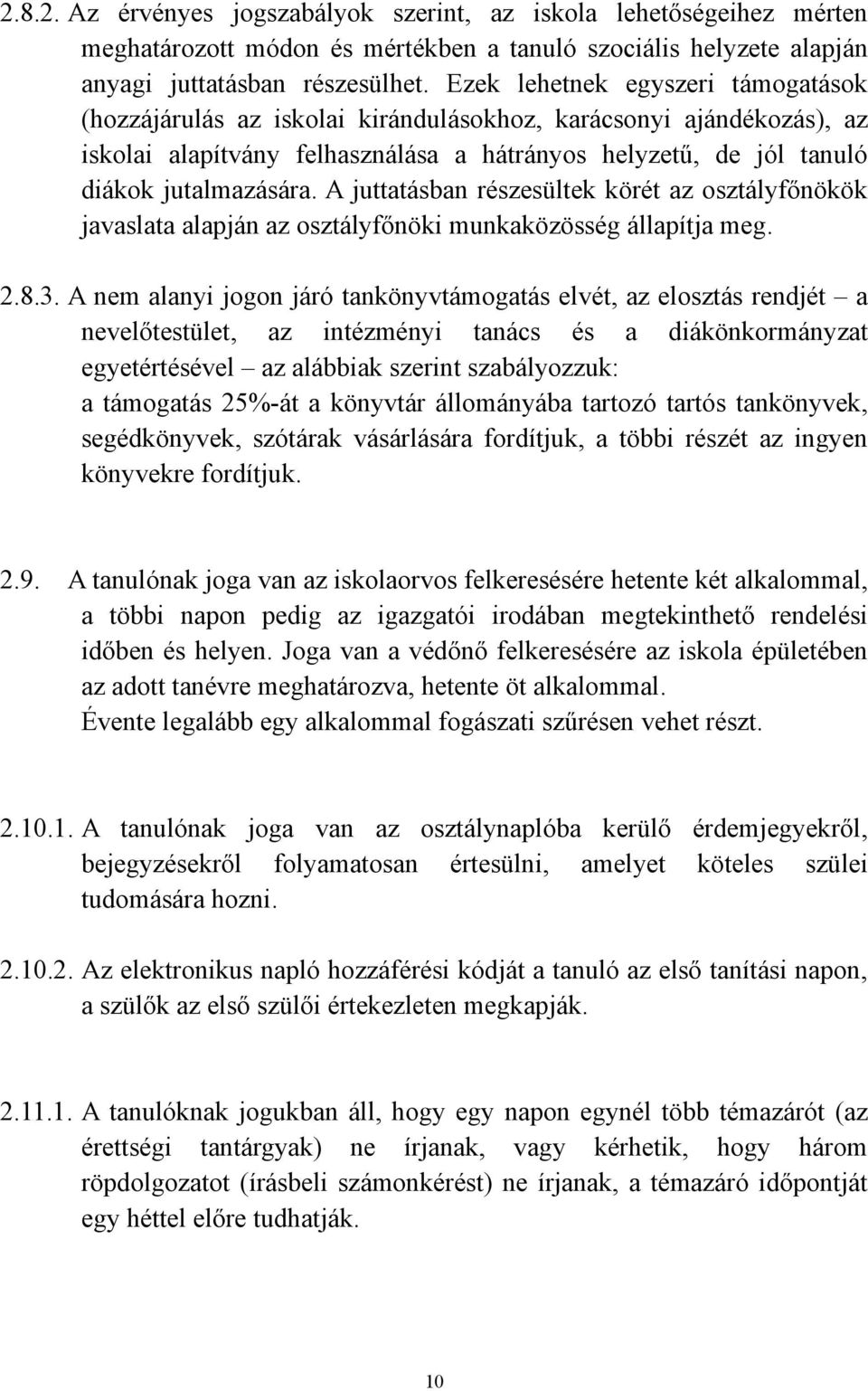 A juttatásban részesültek körét az osztályfőnökök javaslata alapján az osztályfőnöki munkaközösség állapítja meg. 2.8.3.