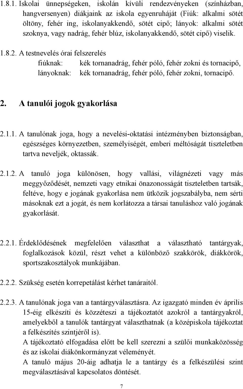 A testnevelés órai felszerelés fiúknak: kék tornanadrág, fehér póló, fehér zokni és tornacipő, lányoknak: kék tornanadrág, fehér póló, fehér zokni, tornacipő. 2. A tanulói jogok gyakorlása 2.1.