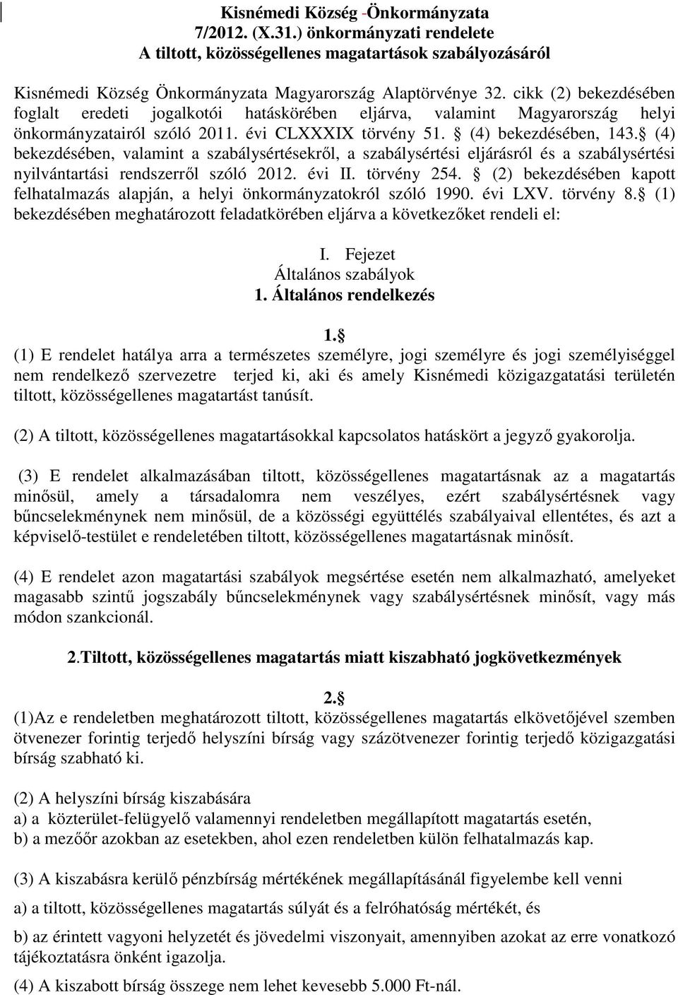 (4) bekezdésében, valamint a szabálysértésekről, a szabálysértési eljárásról és a szabálysértési nyilvántartási rendszerről szóló 2012. évi II. törvény 254.