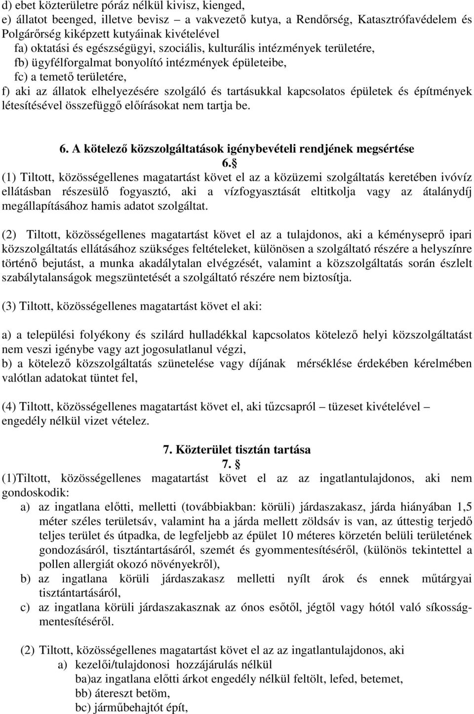 kapcsolatos épületek és építmények létesítésével összefüggő előírásokat nem tartja be. 6. A kötelező közszolgáltatások igénybevételi rendjének megsértése 6.