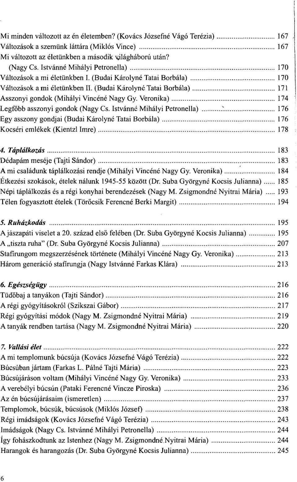 (Budai Károlyné Tatai Borbála) 171 Asszonyi gondok (Mihályi Vincéné Nagy Gy. Veronika) 174 Legfőbb asszonyi gondok (Nagy Cs.