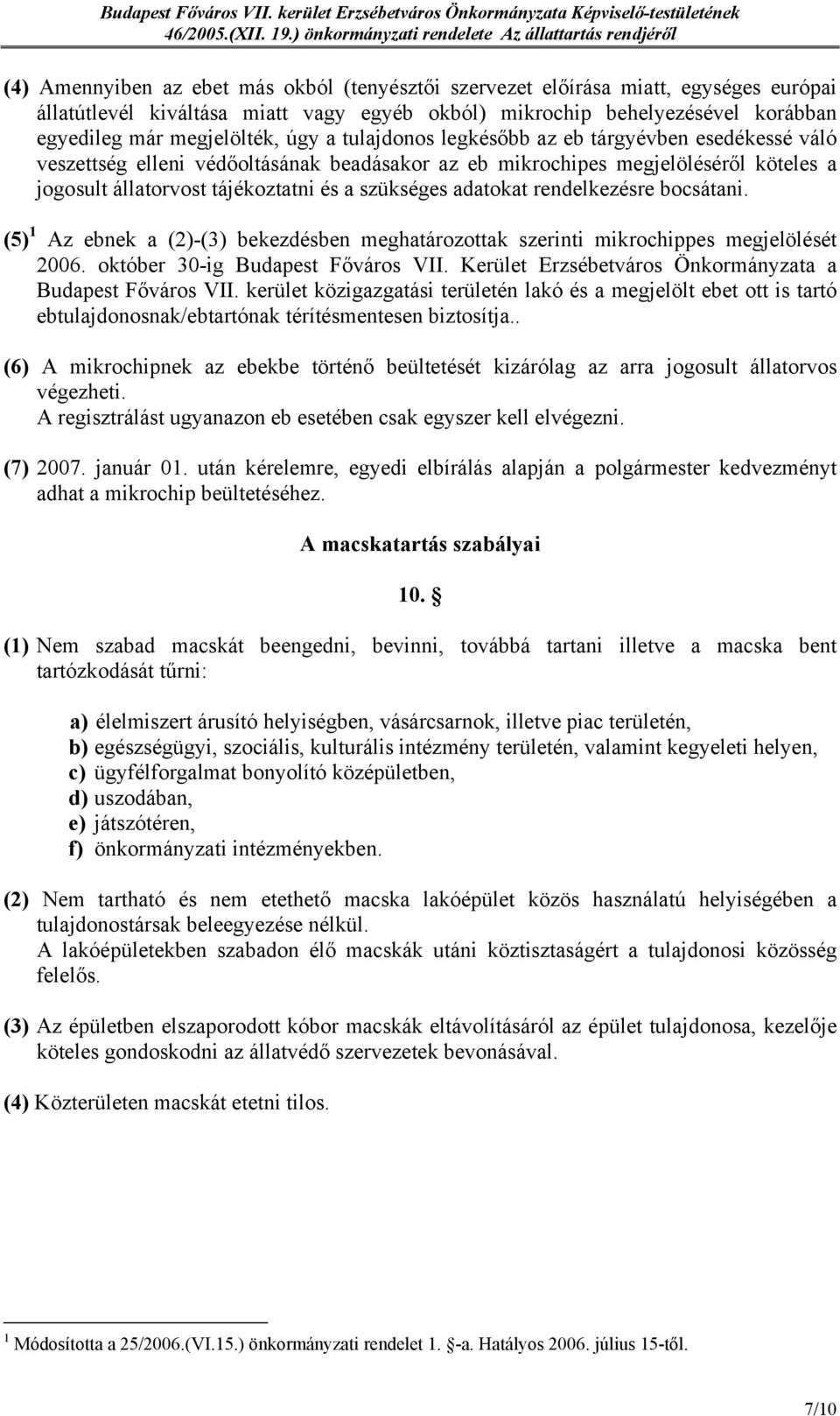 rendelkezésre bocsátani. (5) 1 Az ebnek a (2)-(3) bekezdésben meghatározottak szerinti mikrochippes megjelölését 2006. október 30-ig Budapest Főváros VII.