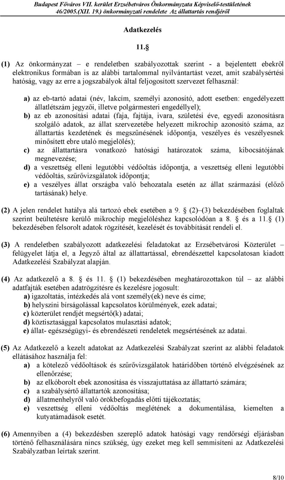 jogszabályok által feljogosított szervezet felhasznál: a) az eb-tartó adatai (név, lakcím, személyi azonosító, adott esetben: engedélyezett állatlétszám jegyzői, illetve polgármesteri engedéllyel);