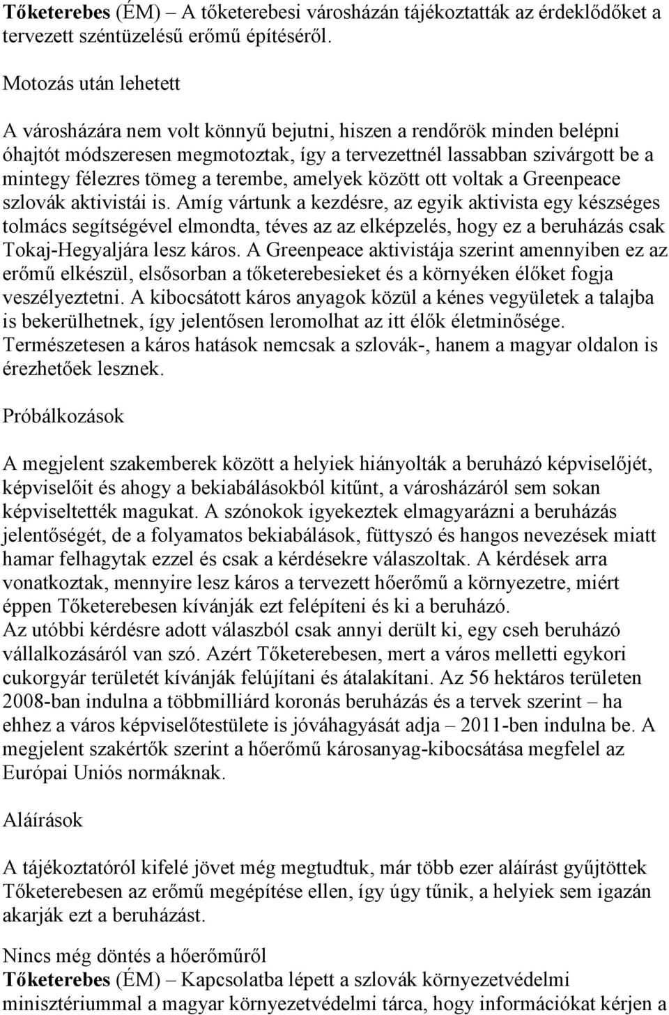 terembe, amelyek között ott voltak a Greenpeace szlovák aktivistái is.