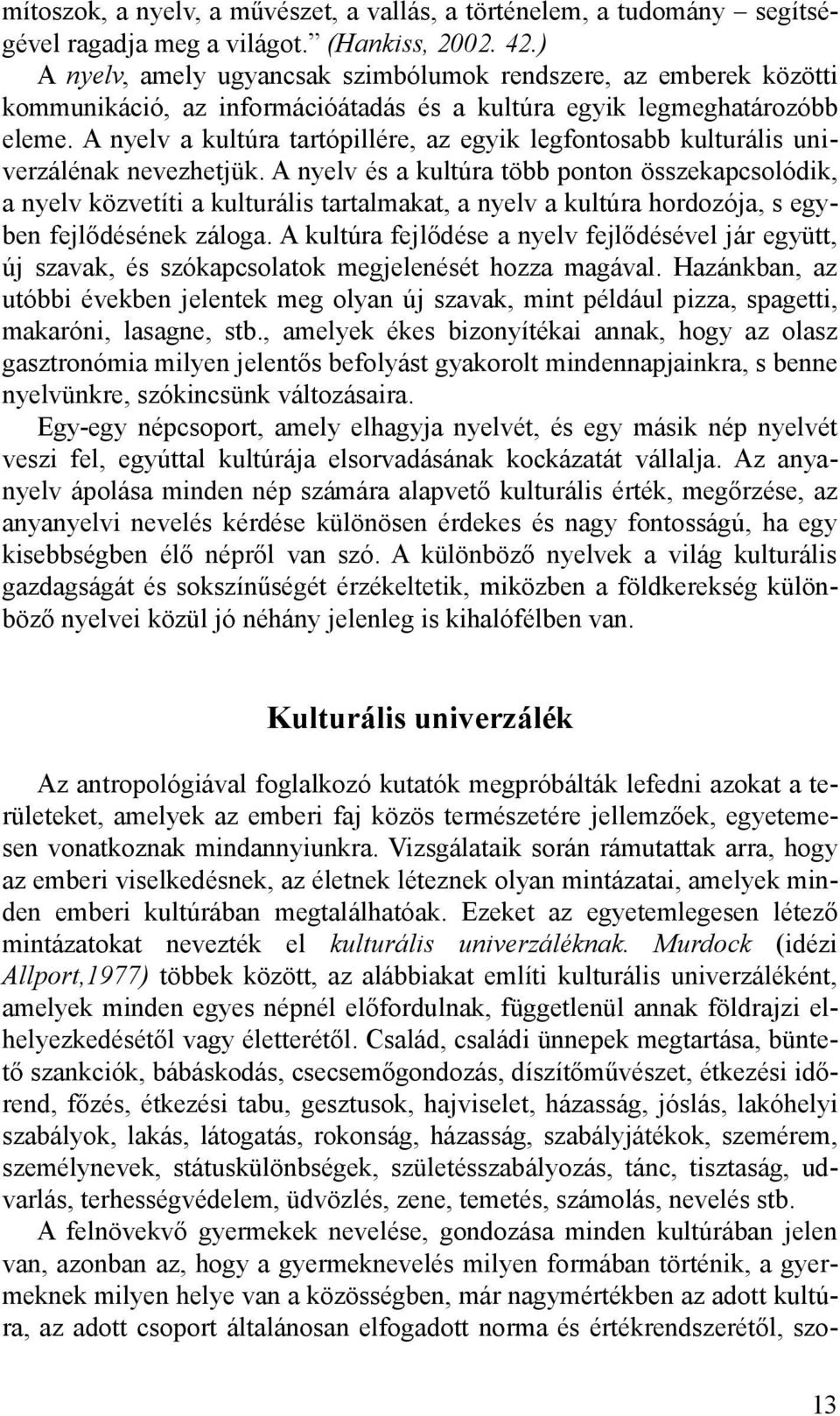 A nyelv a kultúra tartópillére, az egyik legfontosabb kulturális univerzálénak nevezhetjük.