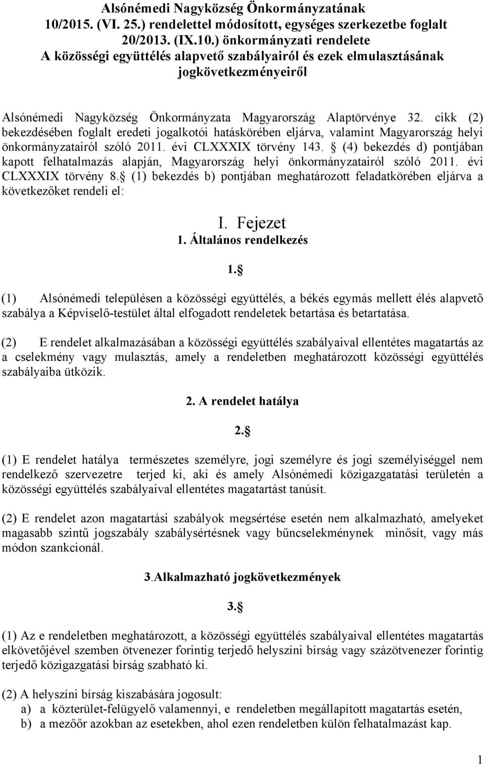 ) önkormányzati rendelete A közösségi együttélés alapvető szabályairól és ezek elmulasztásának jogkövetkezményeiről Alsónémedi Nagyközség Önkormányzata Magyarország Alaptörvénye 32.