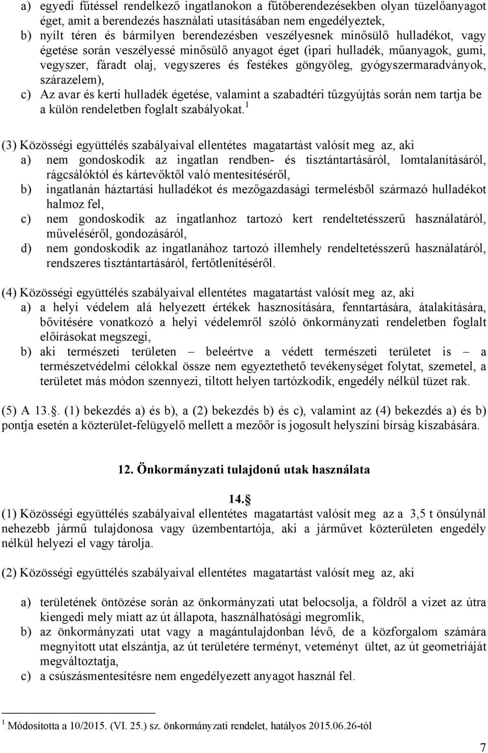 szárazelem), c) Az avar és kerti hulladék égetése, valamint a szabadtéri tűzgyújtás során nem tartja be a külön rendeletben foglalt szabályokat.