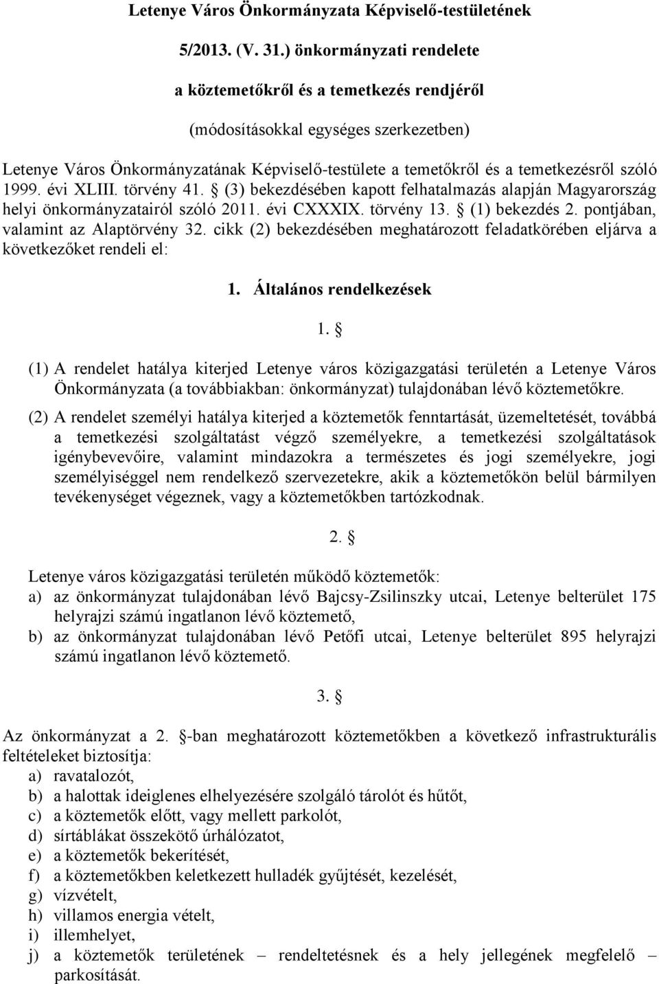 1999. évi XLIII. törvény 41. (3) bekezdésében kapott felhatalmazás alapján Magyarország helyi önkormányzatairól szóló 2011. évi CXXXIX. törvény 13. (1) bekezdés 2.