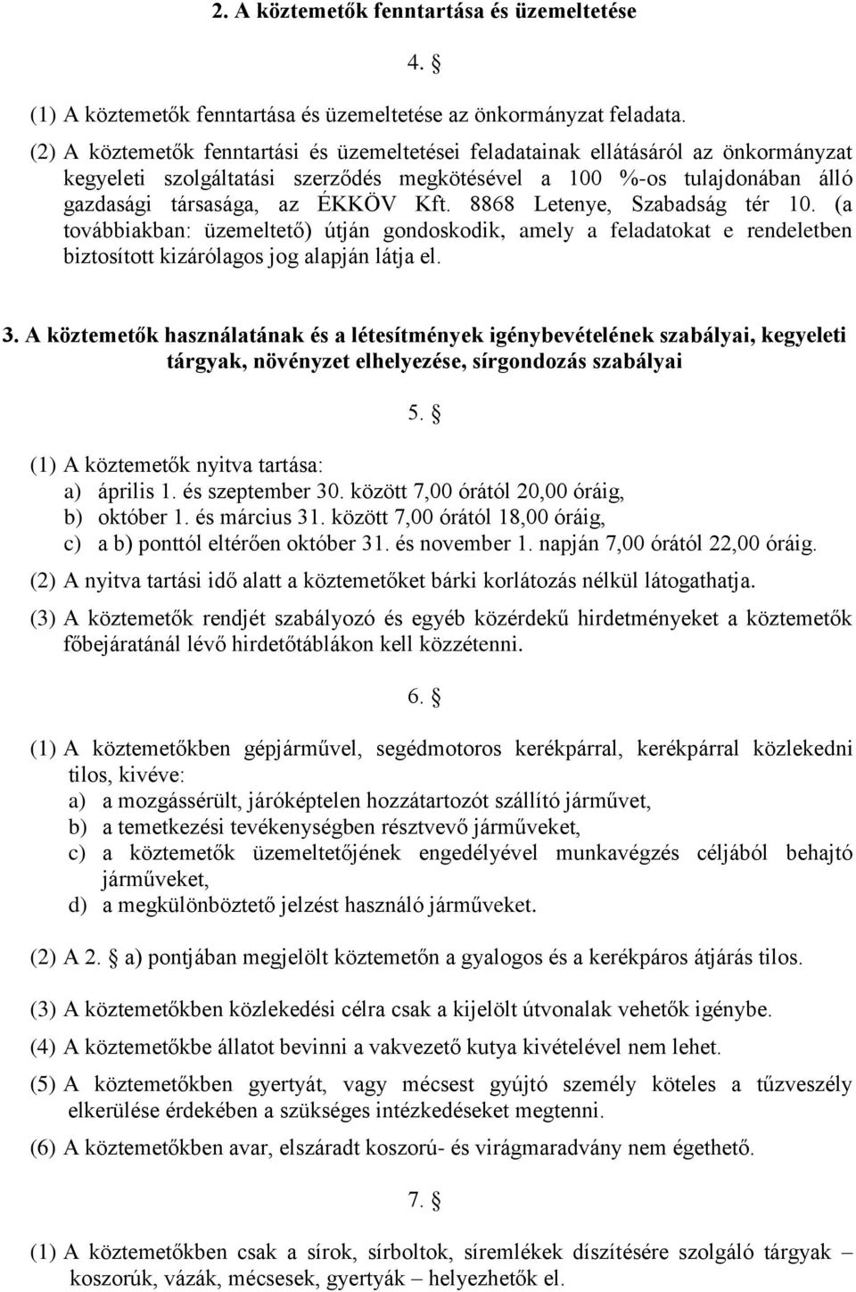 8868 Letenye, Szabadság tér 10. (a továbbiakban: üzemeltető) útján gondoskodik, amely a feladatokat e rendeletben biztosított kizárólagos jog alapján látja el. 3.