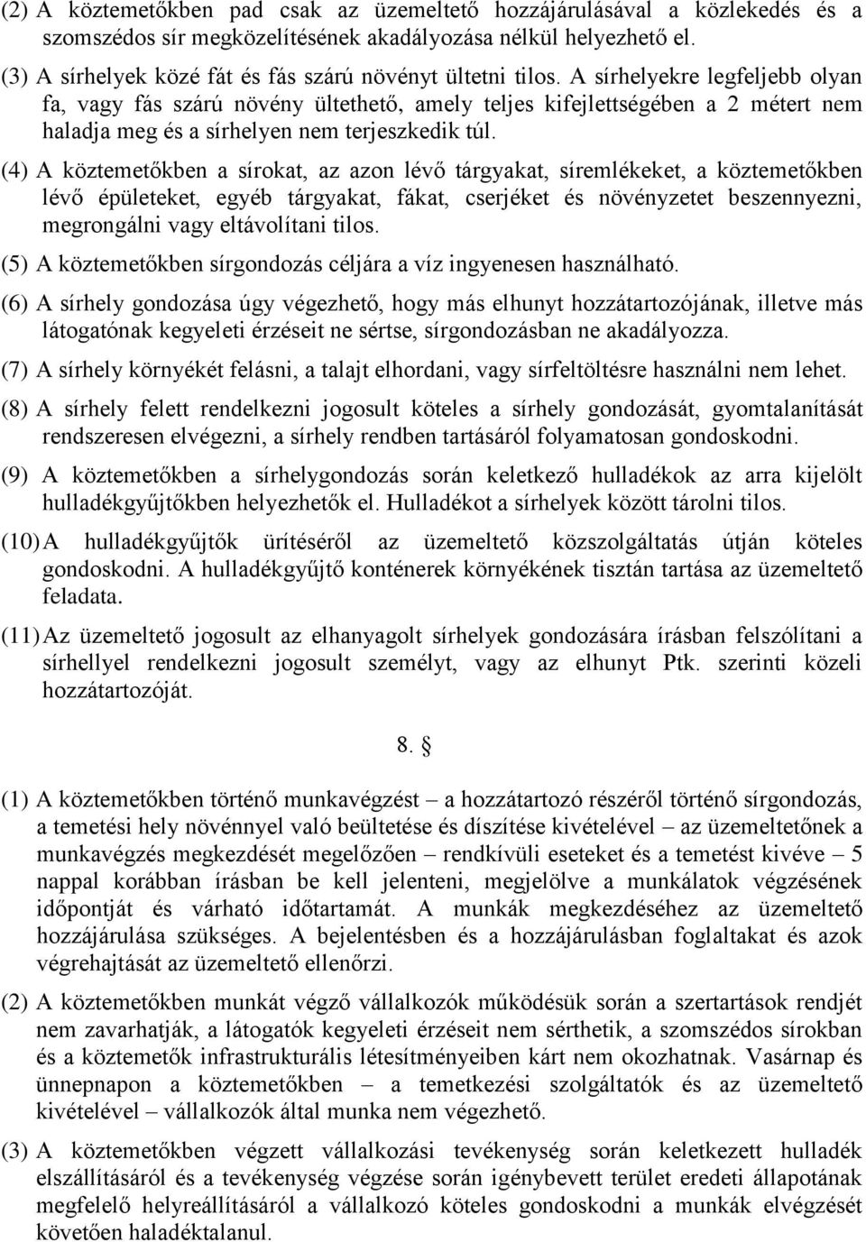 A sírhelyekre legfeljebb olyan fa, vagy fás szárú növény ültethető, amely teljes kifejlettségében a 2 métert nem haladja meg és a sírhelyen nem terjeszkedik túl.