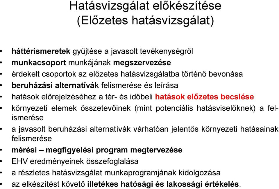 elemek összetevőinek (mint potenciális hatásviselőknek) a felismerése a javasolt beruházási alternatívák várhatóan jelentős környezeti hatásainak felismerése mérési