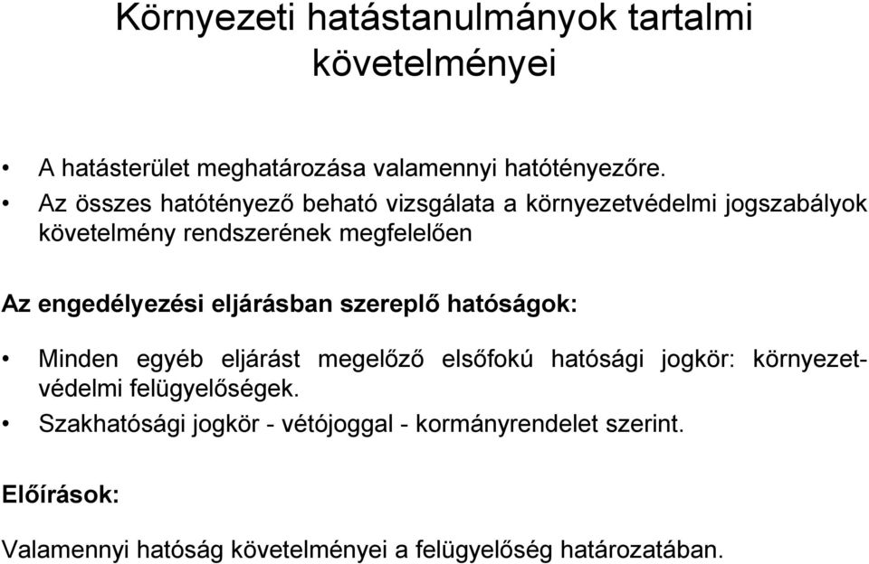 engedélyezési eljárásban szereplő hatóságok: Minden egyéb eljárást megelőző elsőfokú hatósági jogkör: környezetvédelmi