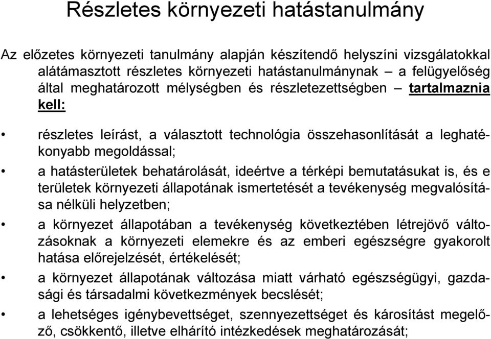 a térképi bemutatásukat is, és e területek környezeti állapotának ismertetését a tevékenység megvalósítása nélküli helyzetben; a környezet állapotában a tevékenység következtében létrejövő