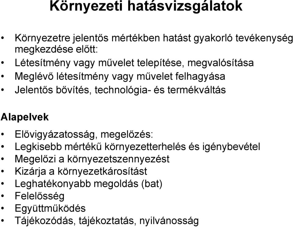 termékváltás Alapelvek Elővigyázatosság, megelőzés: Legkisebb mértékű környezetterhelés és igénybevétel Megelőzi a