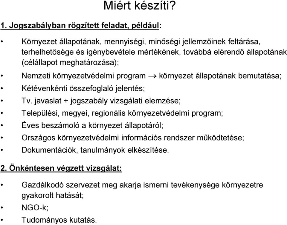 állapotának (célállapot meghatározása); Nemzeti környezetvédelmi program környezet állapotának bemutatása; Kétévenkénti összefoglaló jelentés; Tv.