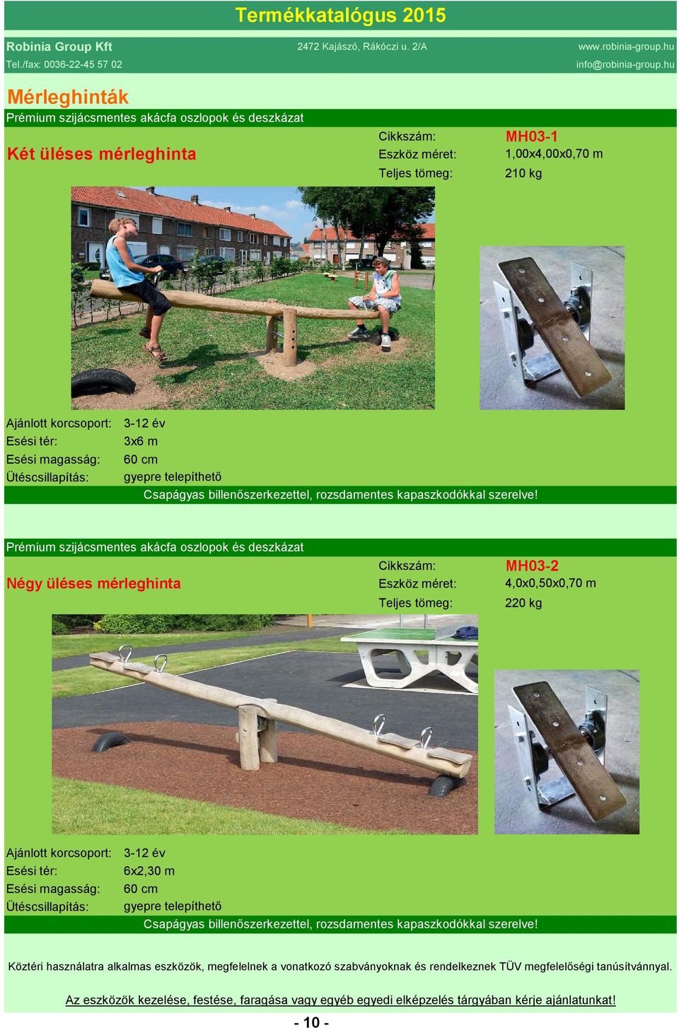 Négy üléses mérleghinta MH03-2 4,0x0,50x0,70 m 220 kg 3-12 év 6x2,30 m 60 cm  - 10 -