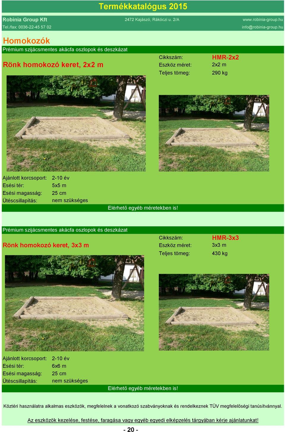 is! Rönk homokozó keret, 3x3 m HMR-3x3 3x3 m 430 kg 2-10 év