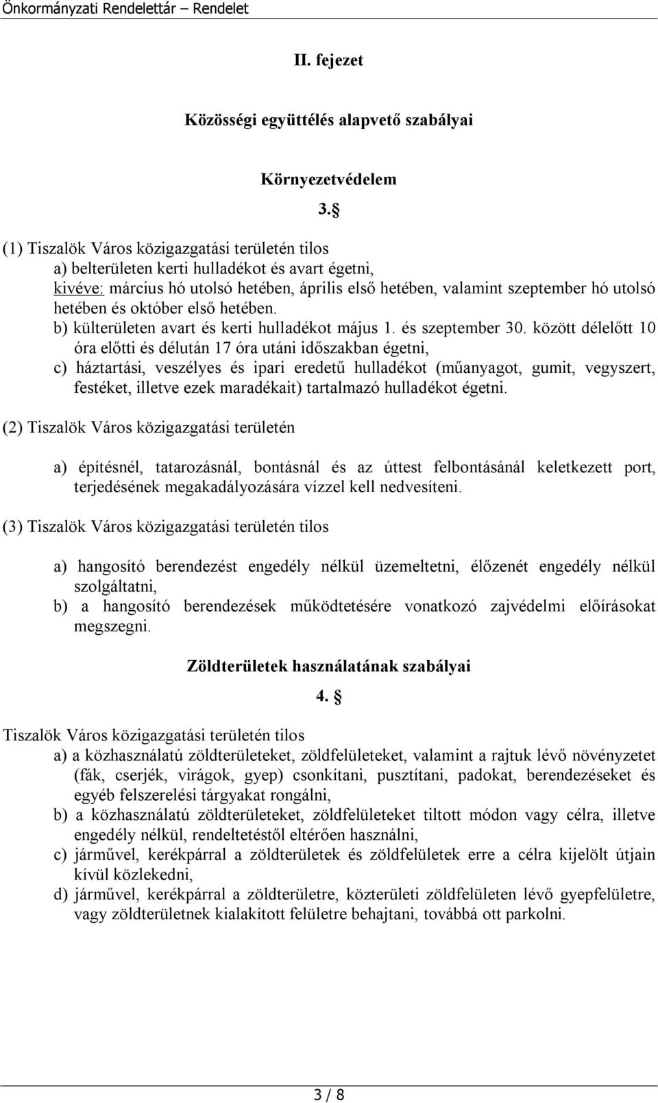 október első hetében. b) külterületen avart és kerti hulladékot május 1. és szeptember 30.