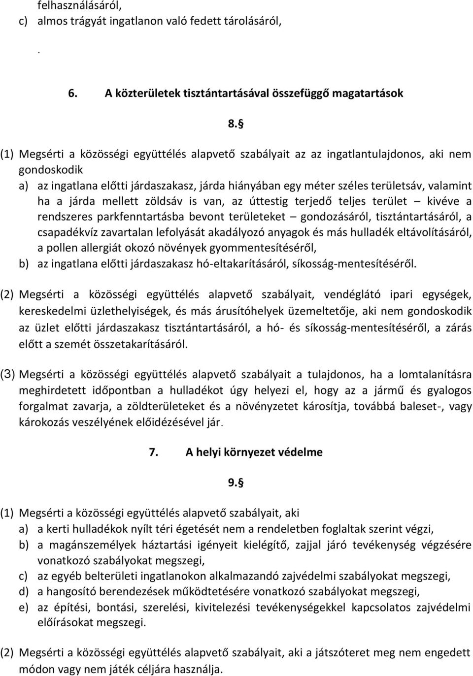 járda mellett zöldsáv is van, az úttestig terjedő teljes terület kivéve a rendszeres parkfenntartásba bevont területeket gondozásáról, tisztántartásáról, a csapadékvíz zavartalan lefolyását