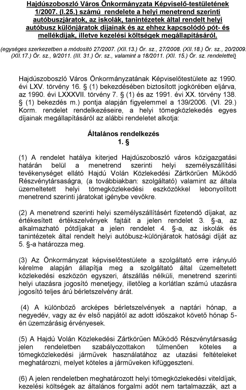 költségek megállapításáról. (egységes szerkezetben a módosító 27/2007. (XII.13.) Ör. sz., 27/2008. (XII.18.) Ör. sz., 20/2009. (XII.17.) Ör. sz., 9/2011. (III. 31.) Ör. sz., valamint a 18/2011. (XII. 15.