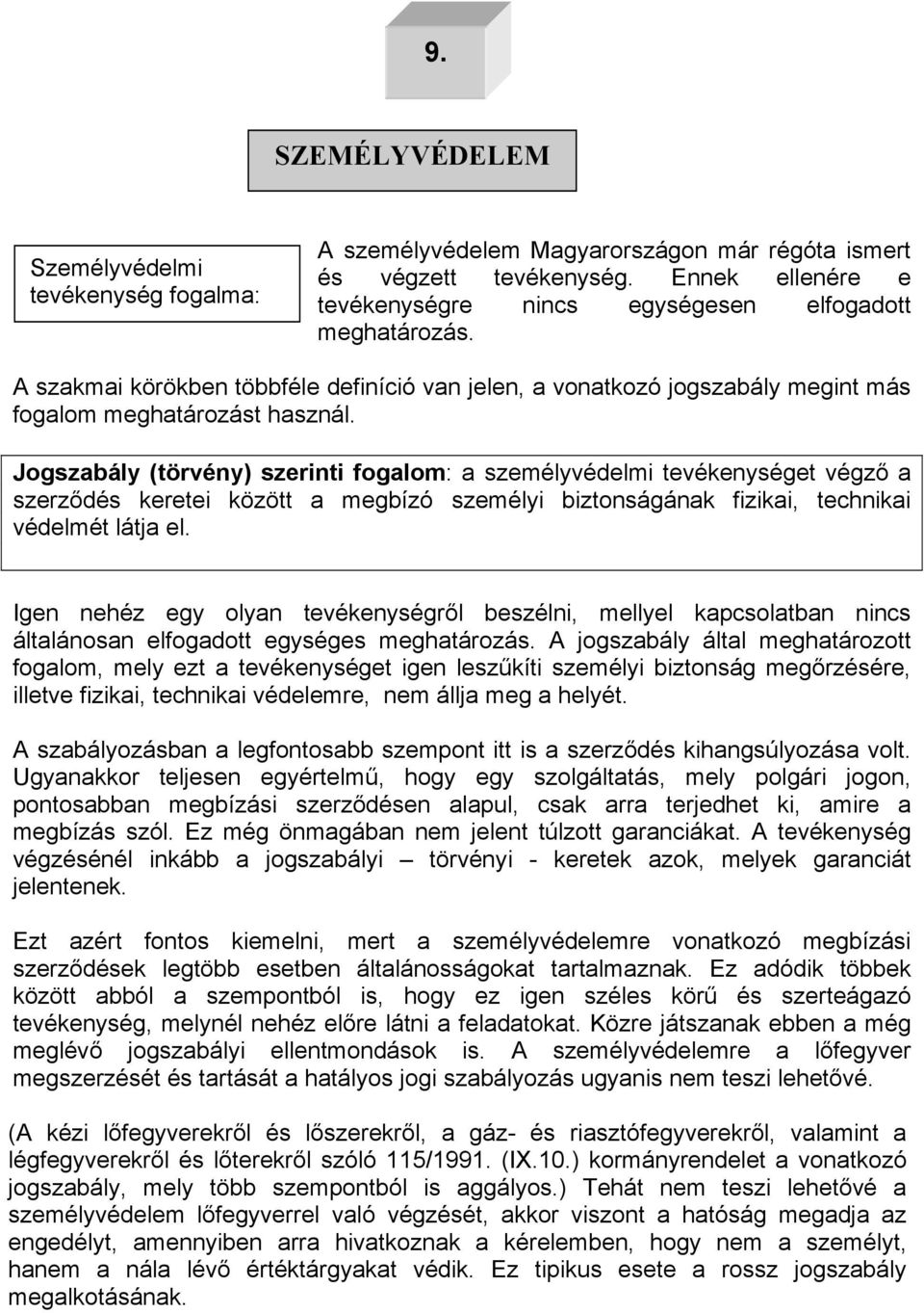 dés keretei között a megbízó személyi biztonságának fizikai, technikai védelmét látja el. Cgen nehéz egy olyan tevékenységr!