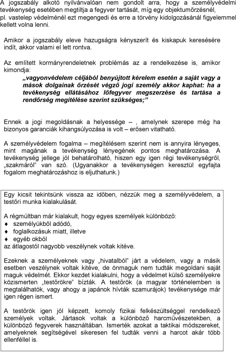 Amikor a jogszabály eleve hazugságra kényszerít és kiskapuk keresésére indít, akkor valami el lett rontva. Az említett kormányrendeletnek problémás az a rendelkezése is, amikor kimondja:!