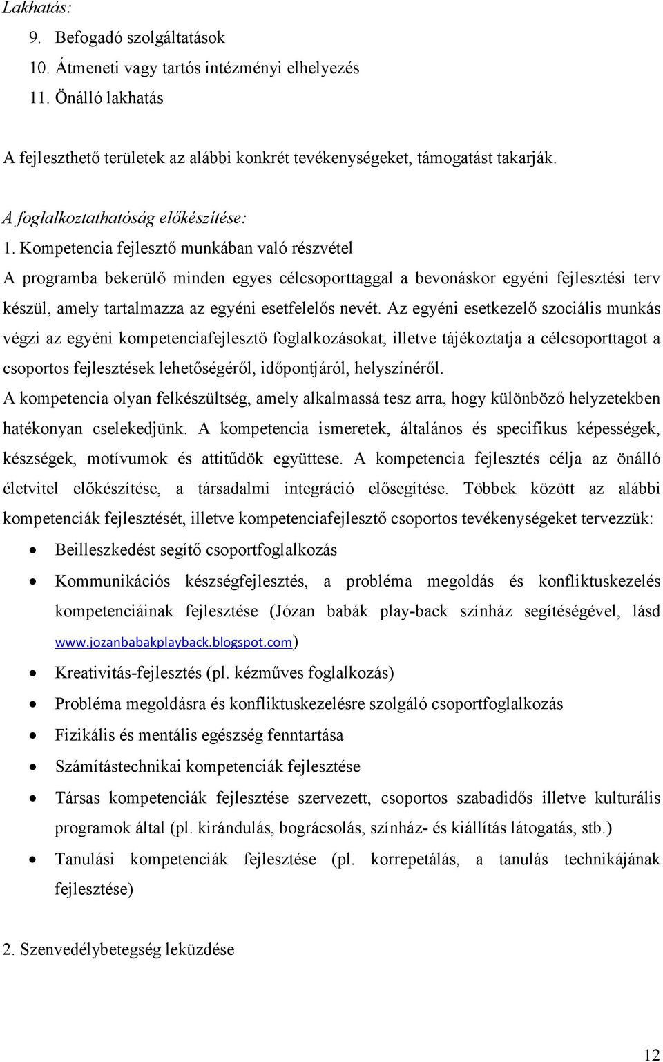 Kompetencia fejlesztő munkában való részvétel A programba bekerülő minden egyes célcsoporttaggal a bevonáskor egyéni fejlesztési terv készül, amely tartalmazza az egyéni esetfelelős nevét.