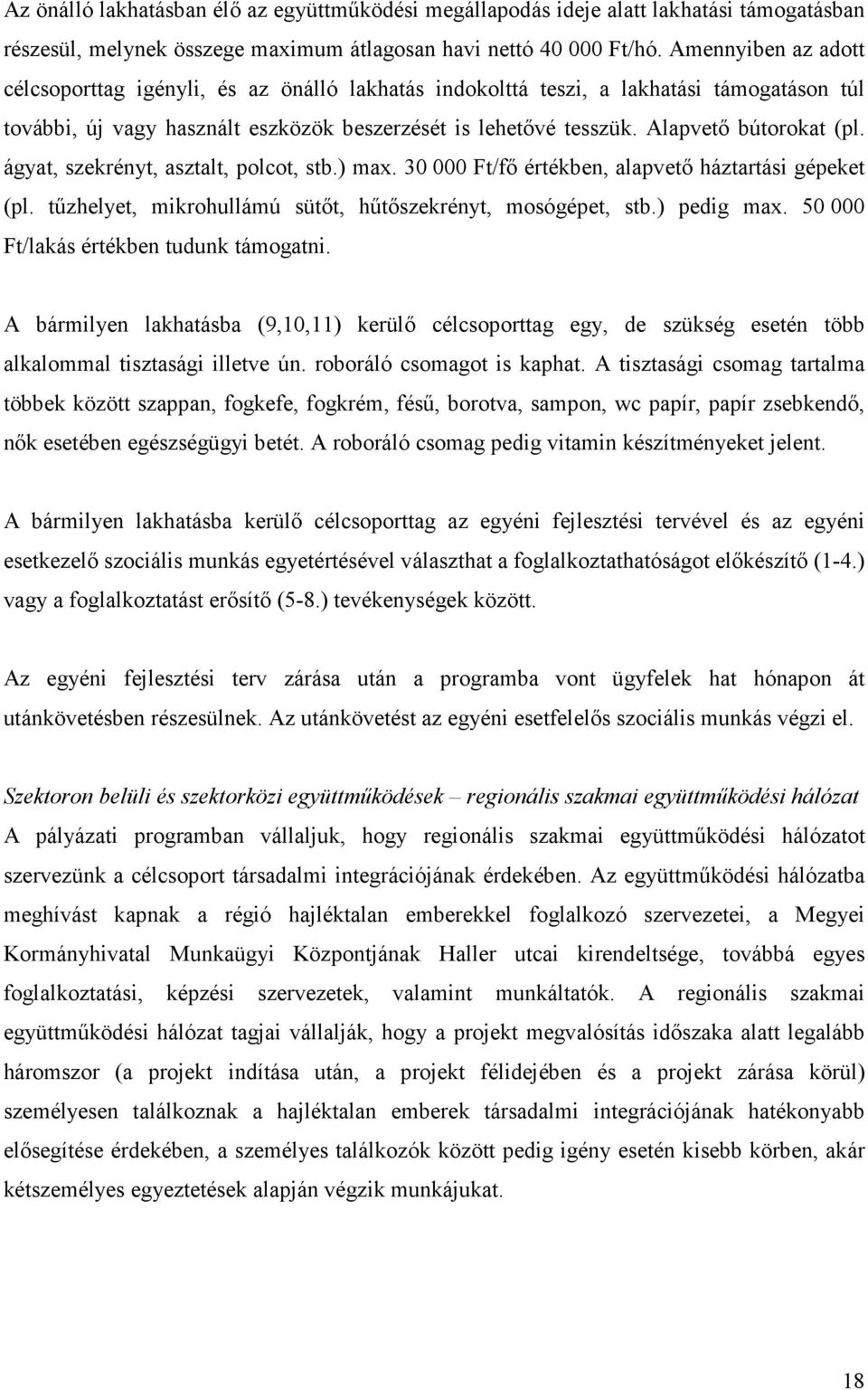 Alapvető bútorokat (pl. ágyat, szekrényt, asztalt, polcot, stb.) max. 30 000 Ft/fő értékben, alapvető háztartási gépeket (pl. tűzhelyet, mikrohullámú sütőt, hűtőszekrényt, mosógépet, stb.) pedig max.