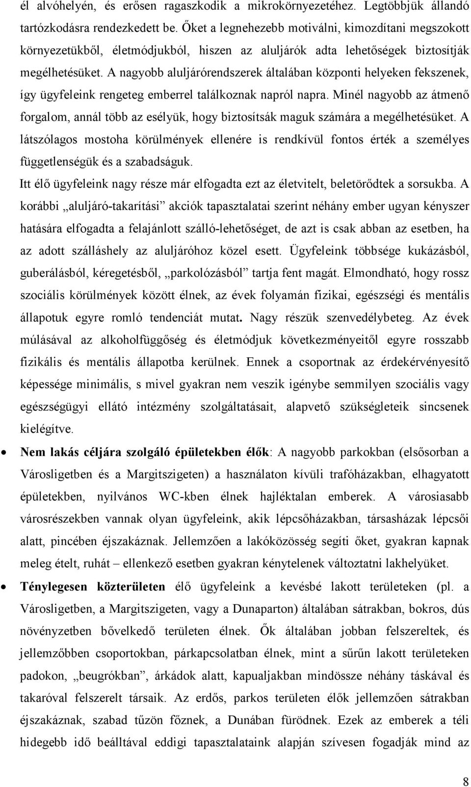 A nagyobb aluljárórendszerek általában központi helyeken fekszenek, így ügyfeleink rengeteg emberrel találkoznak napról napra.