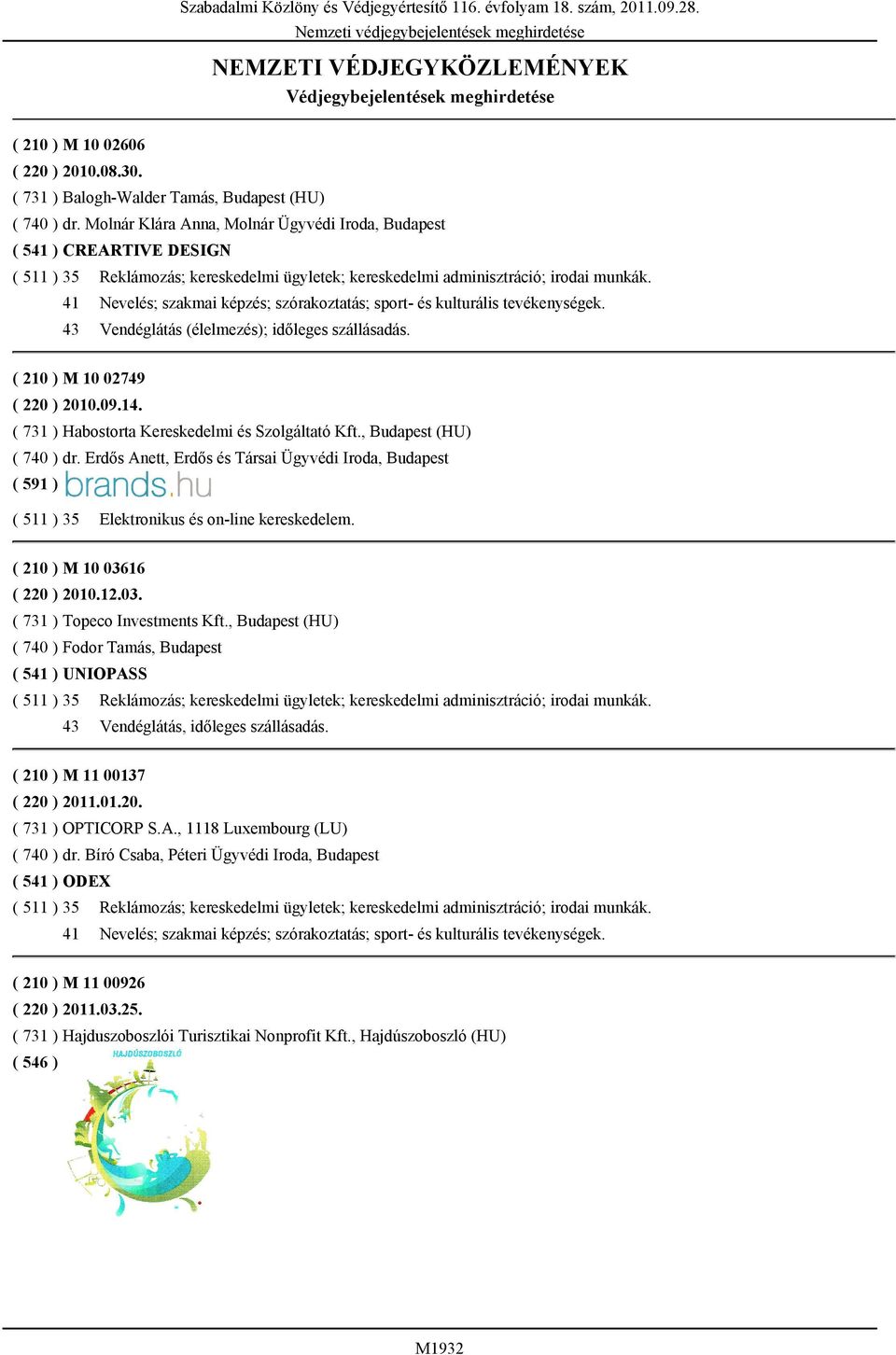 Molnár Klára Anna, Molnár Ügyvédi Iroda, Budapest ( 541 ) CREARTIVE DESIGN ( 511 ) 35 Reklámozás; kereskedelmi ügyletek; kereskedelmi adminisztráció; irodai munkák.