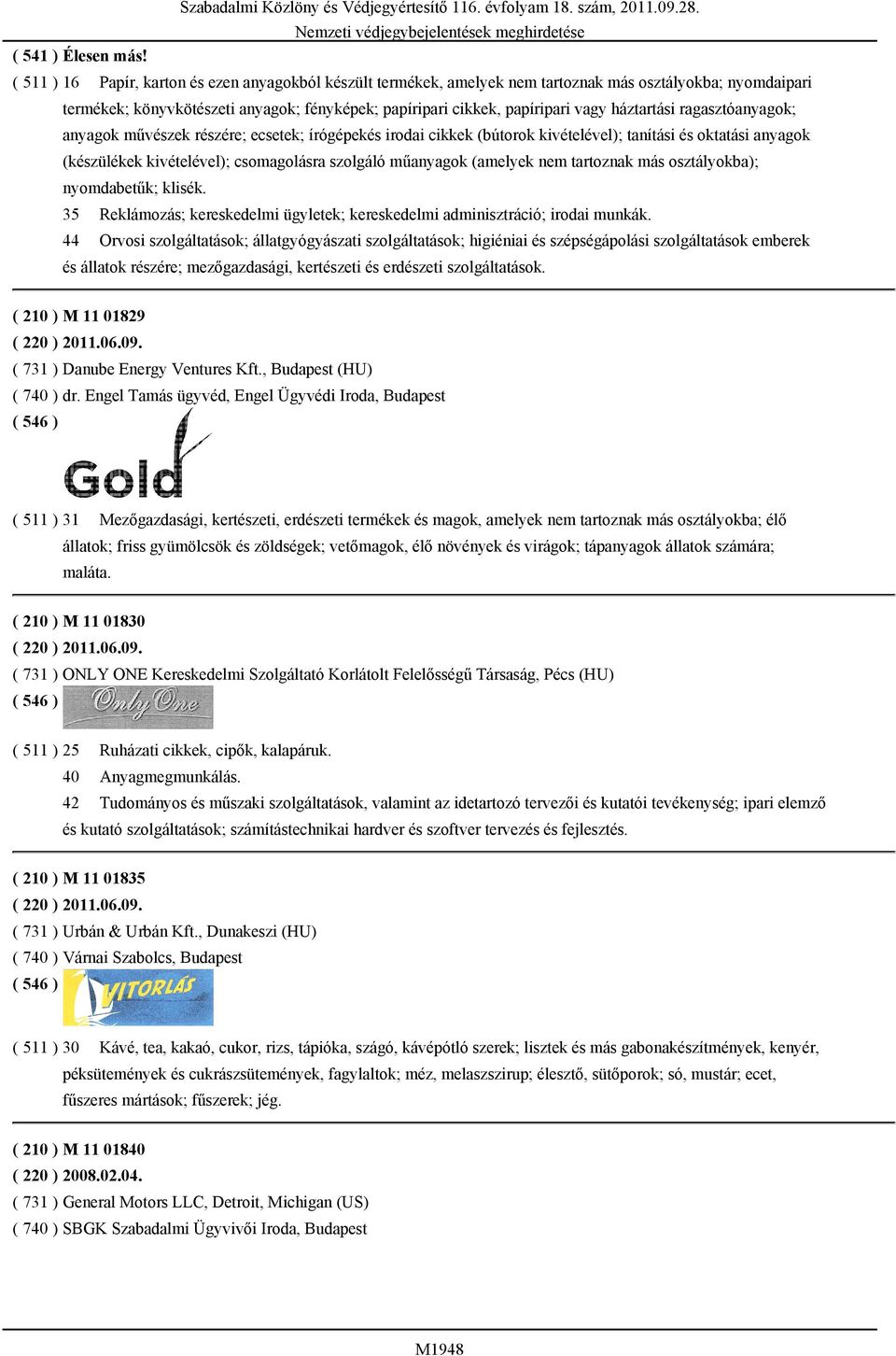 háztartási ragasztóanyagok; anyagok művészek részére; ecsetek; írógépekés irodai cikkek (bútorok kivételével); tanítási és oktatási anyagok (készülékek kivételével); csomagolásra szolgáló műanyagok