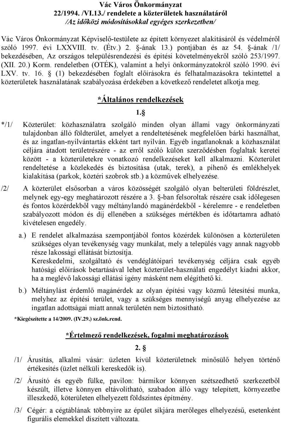 évi LXXVIII. tv. (Étv.) 2. -ának 13.) pontjában és az 54. -ának /1/ bekezdésében, Az országos településrendezési és építési követelményekről szóló 253/1997. (XII. 20.) Korm.