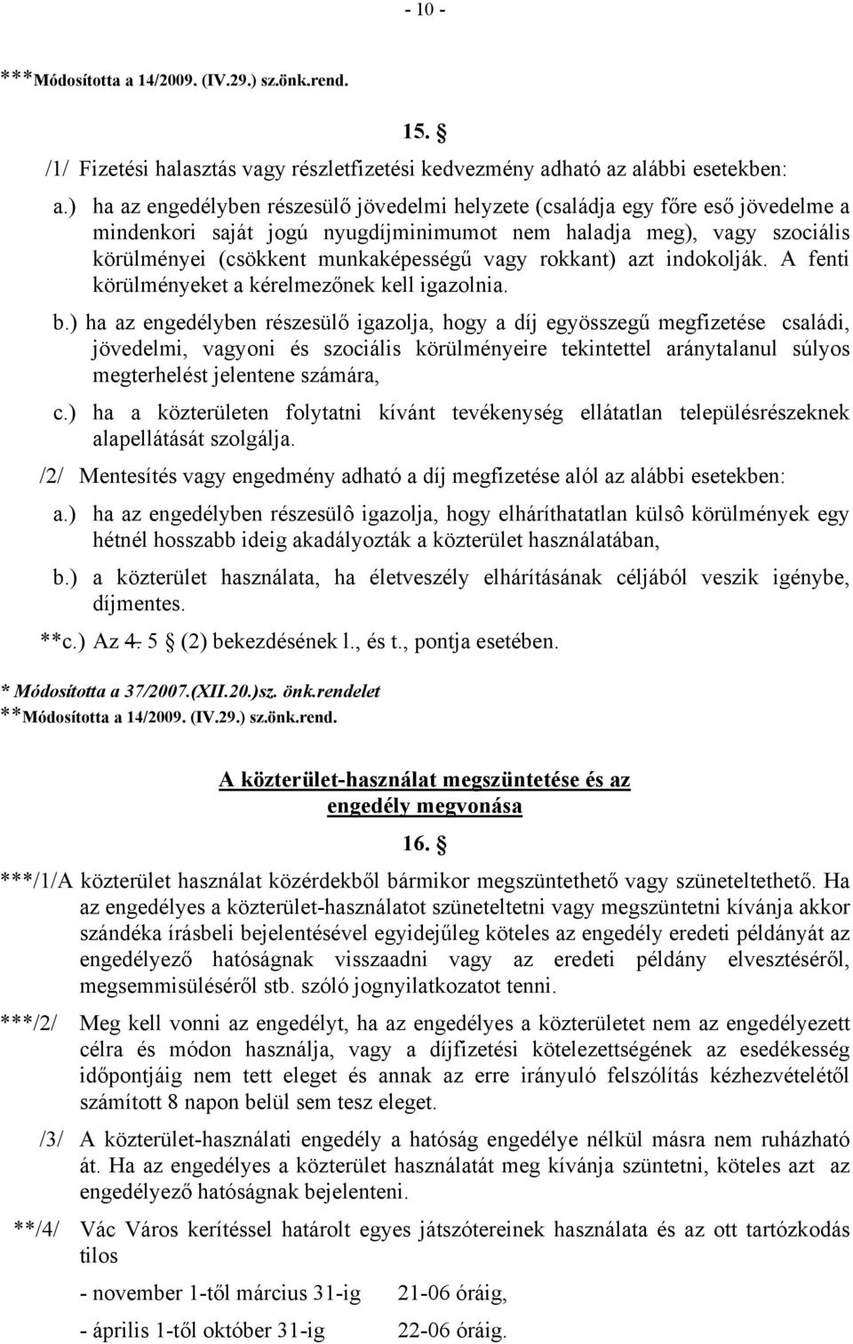 rokkant) azt indokolják. A fenti körülményeket a kérelmezőnek kell igazolnia. b.