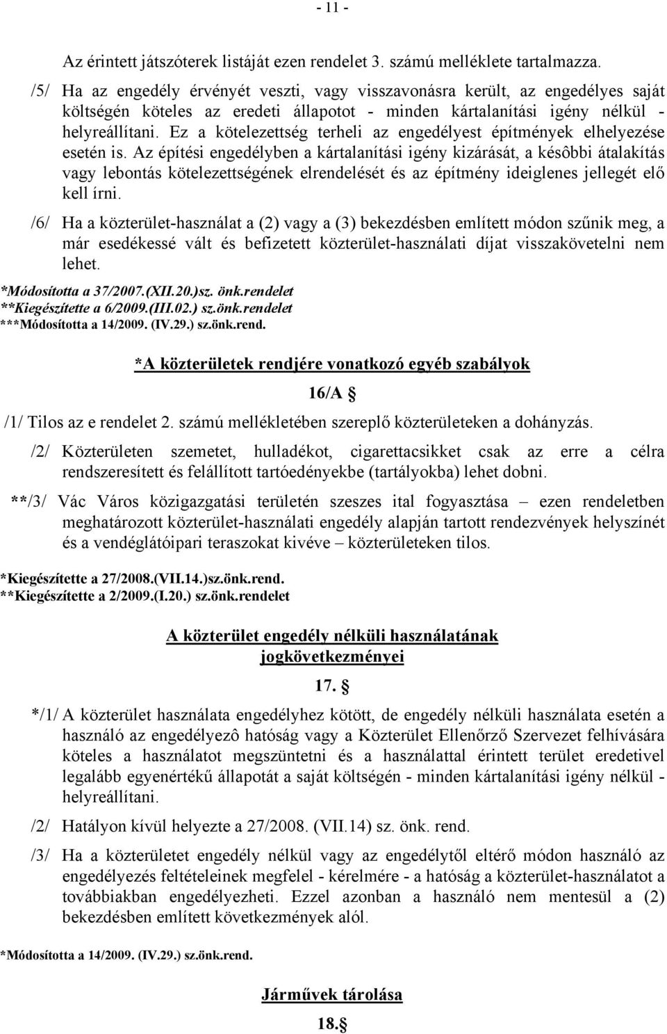 Ez a kötelezettség terheli az engedélyest építmények elhelyezése esetén is.