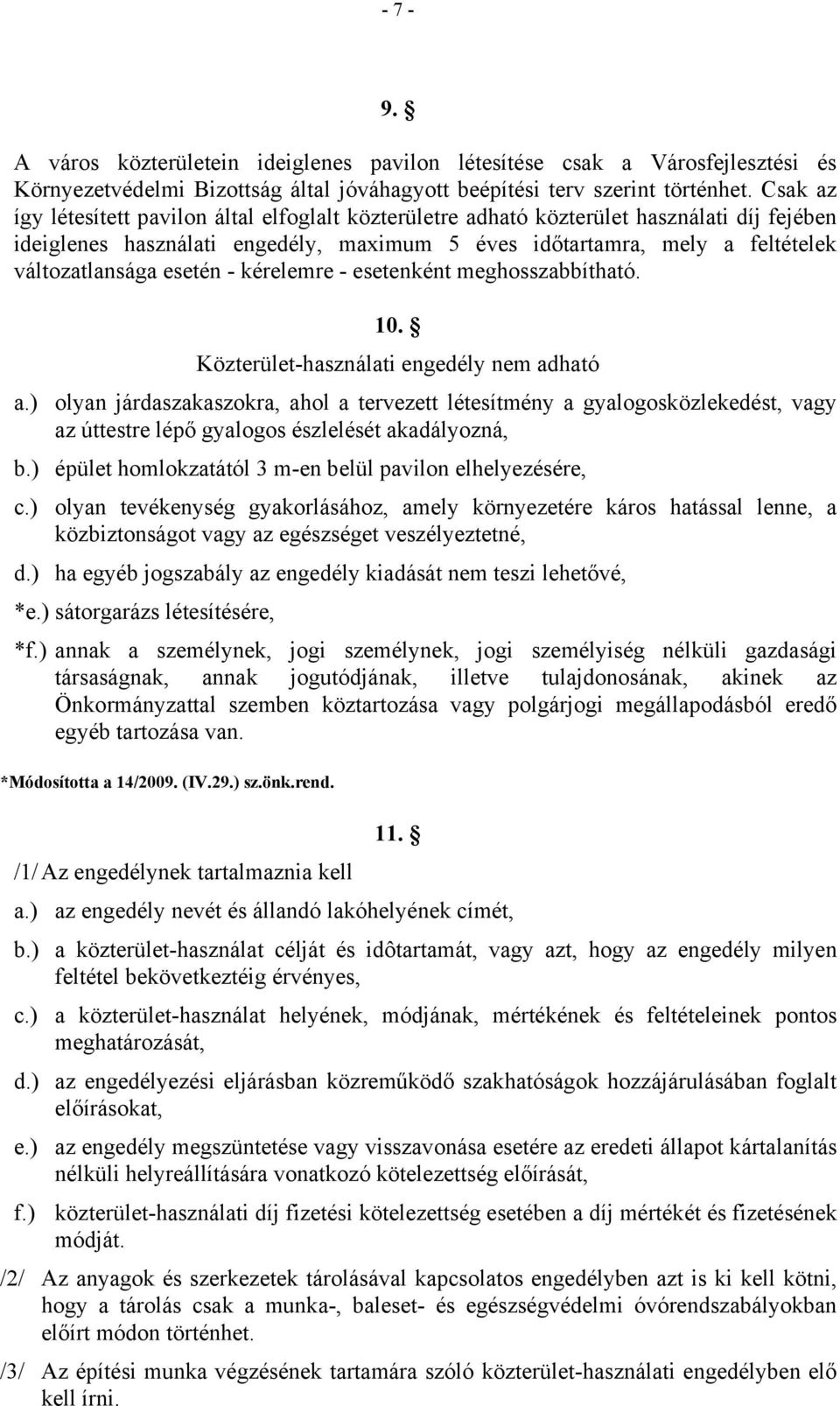 esetén - kérelemre - esetenként meghosszabbítható. 10. Közterület-használati engedély nem adható a.