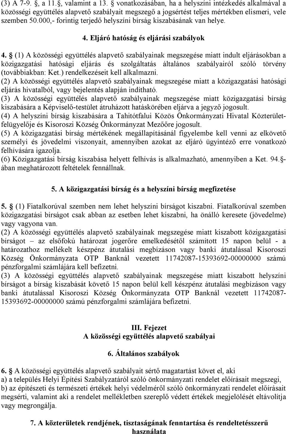 (1) A közösségi együttélés alapvető szabályainak megszegése miatt indult eljárásokban a közigazgatási hatósági eljárás és szolgáltatás általános szabályairól szóló törvény (továbbiakban: Ket.