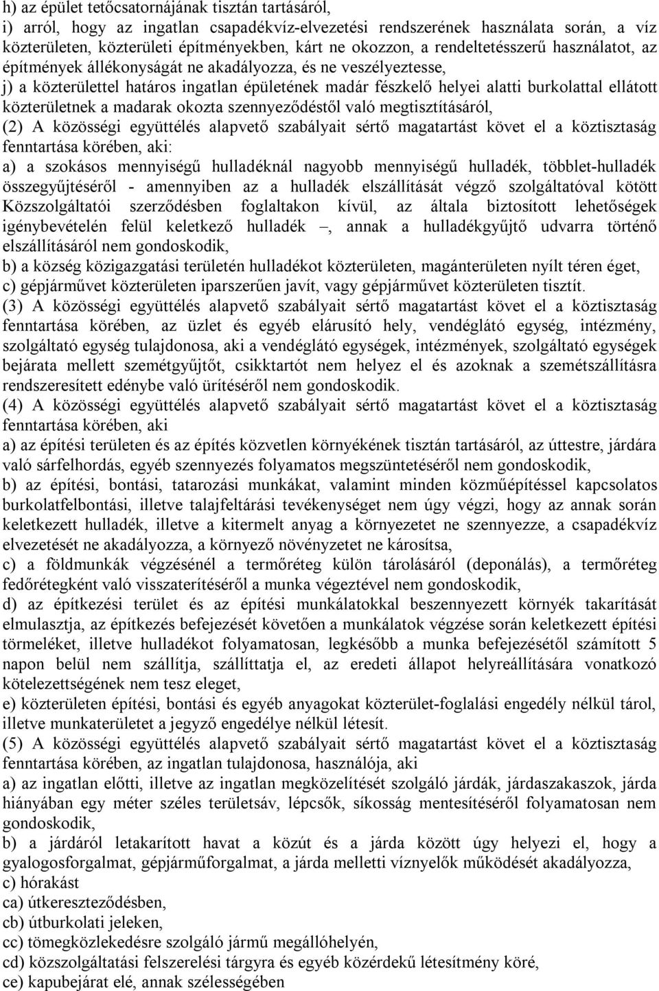 közterületnek a madarak okozta szennyeződéstől való megtisztításáról, (2) A közösségi együttélés alapvető szabályait sértő magatartást követ el a köztisztaság fenntartása körében, aki: a) a szokásos