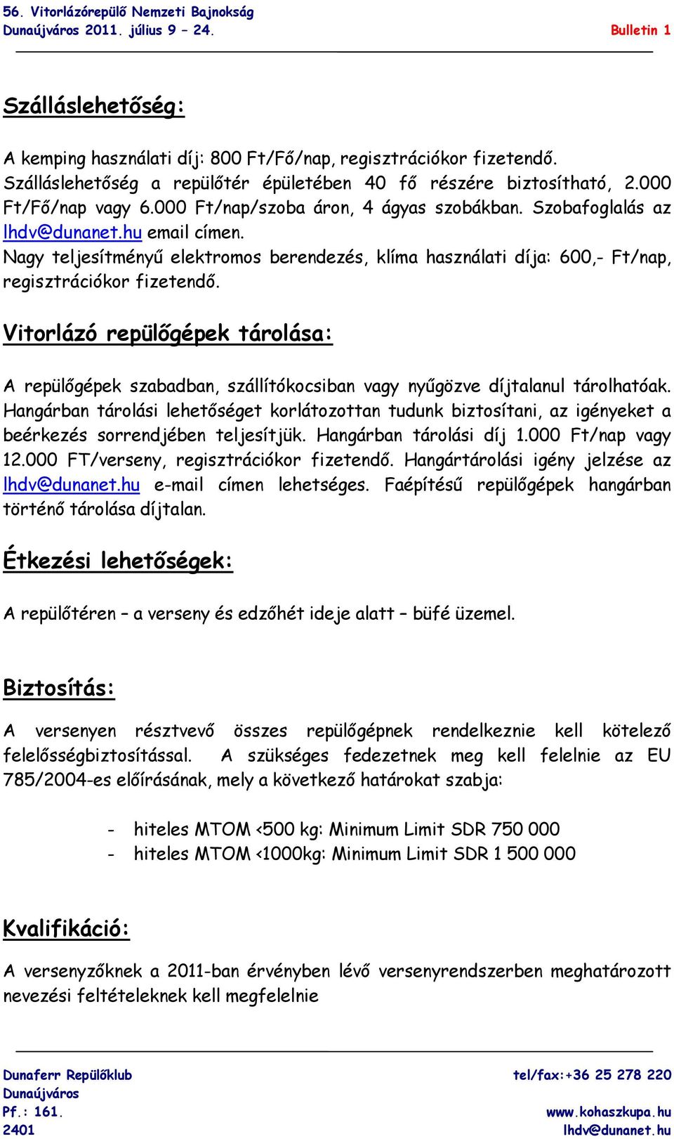 Nagy teljesítményű elektromos berendezés, klíma használati díja: 600,- Ft/nap, regisztrációkor fizetendő.