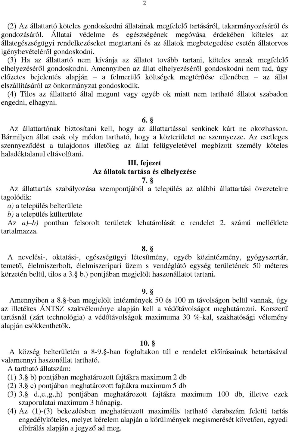 (3) Ha az állattartó nem kívánja az állatot tovább tartani, köteles annak megfelelô elhelyezésérôl gondoskodni.