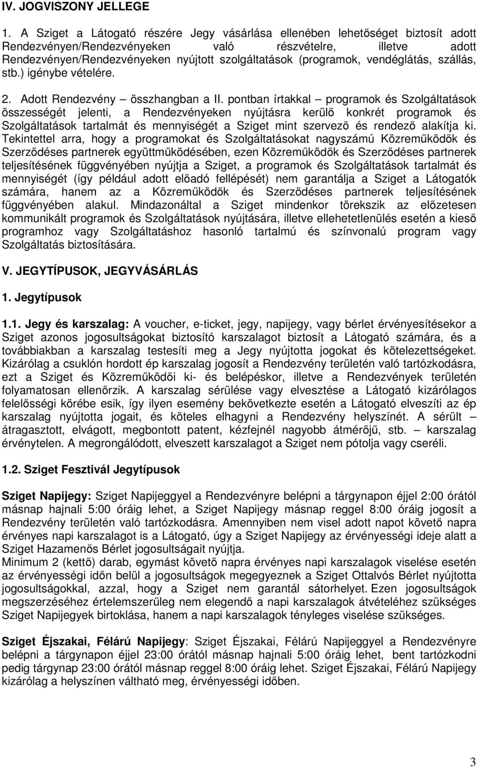 (programok, vendéglátás, szállás, stb.) igénybe vételére. 2. Adott Rendezvény összhangban a II.