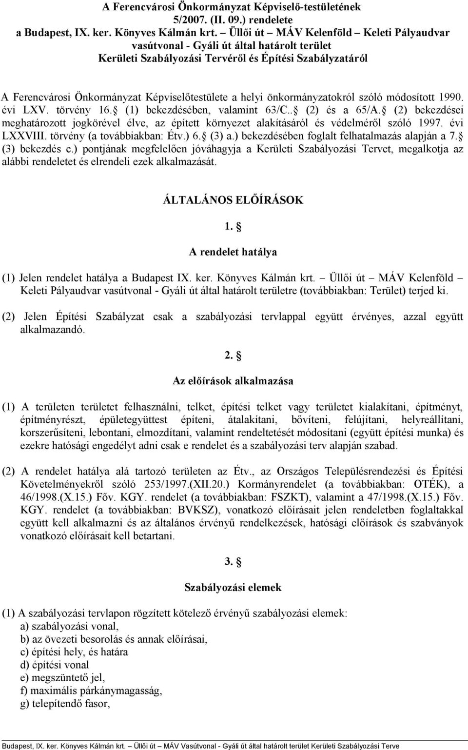 önkormányzatokról szóló módosított 1990. évi LXV. törvény 16. (1) bekezdésében, valamint 63/C.. (2) és a 65/A.