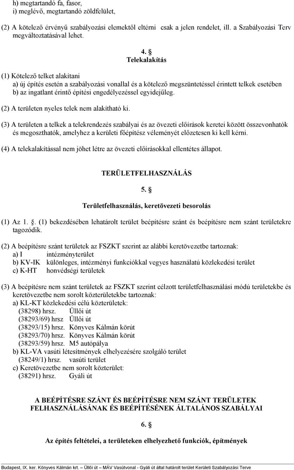 egyidejűleg. (2) A területen nyeles telek nem alakítható ki.