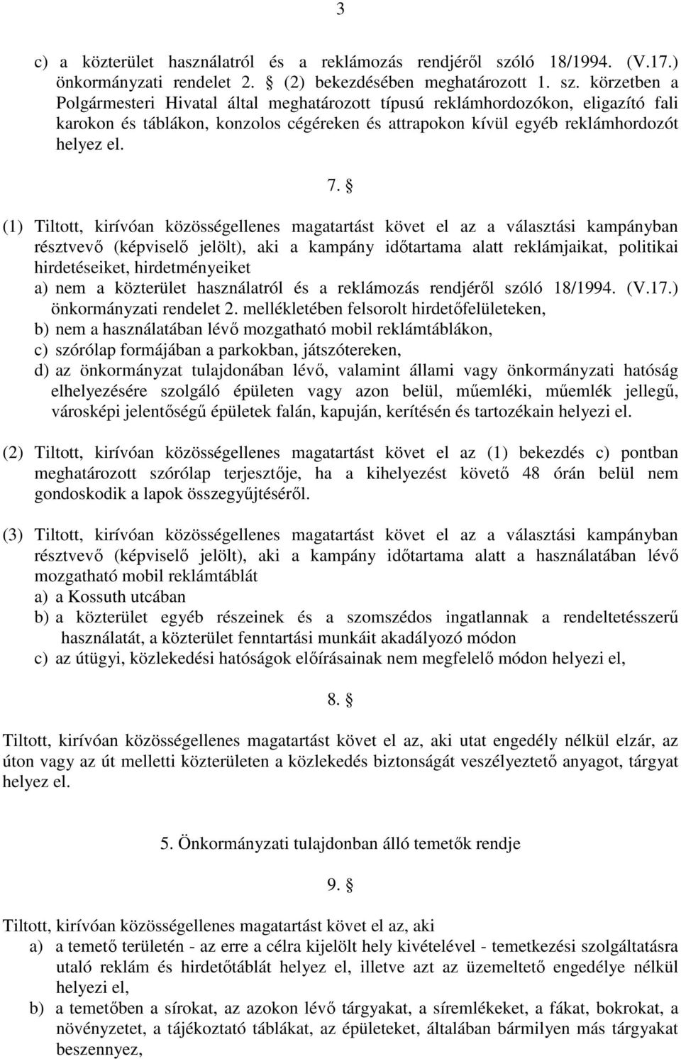 körzetben a Polgármesteri Hivatal által meghatározott típusú reklámhordozókon, eligazító fali karokon és táblákon, konzolos cégéreken és attrapokon kívül egyéb reklámhordozót helyez el. 7.