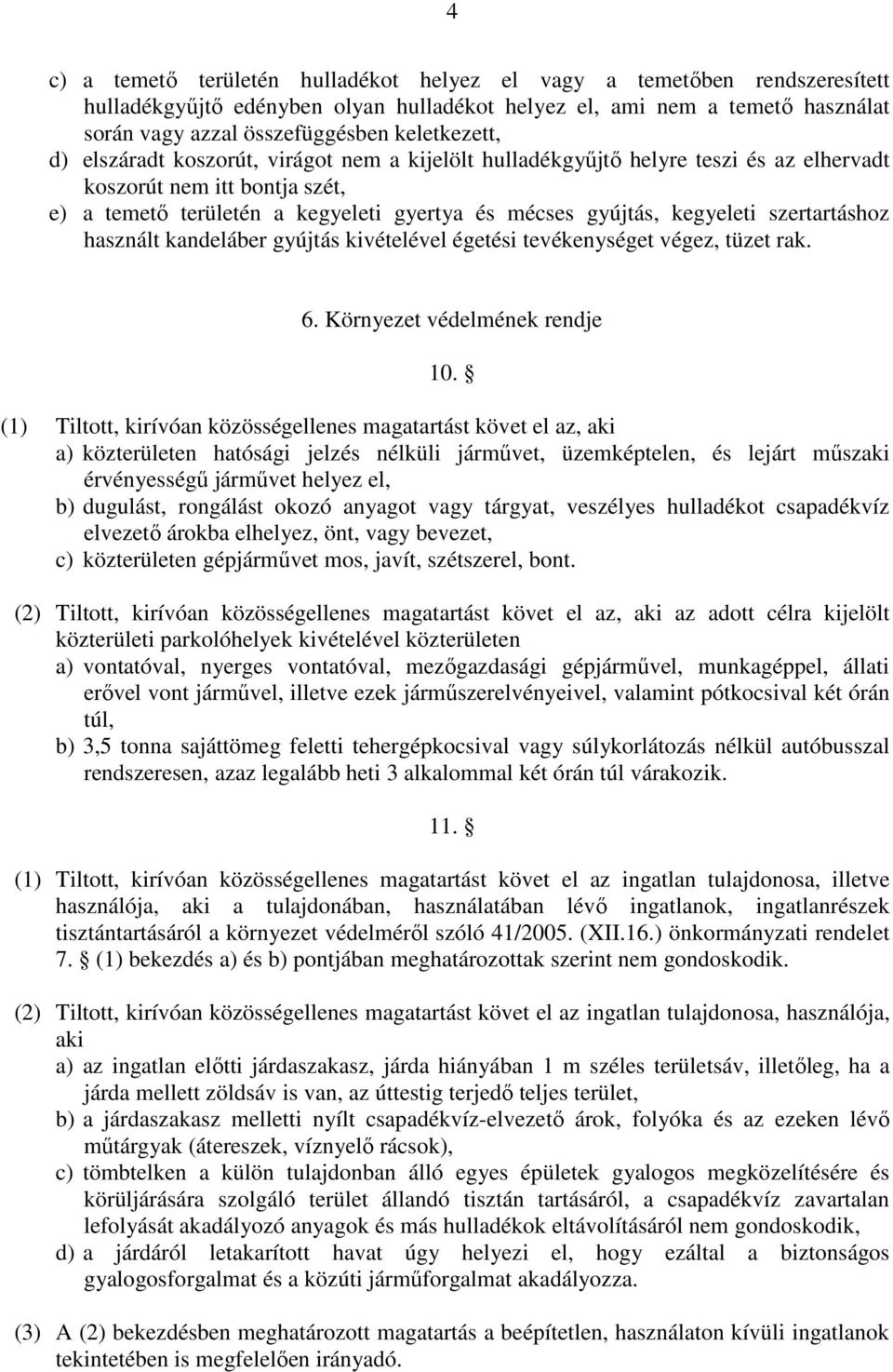 kegyeleti szertartáshoz használt kandeláber gyújtás kivételével égetési tevékenységet végez, tüzet rak. 6. Környezet védelmének rendje 10.