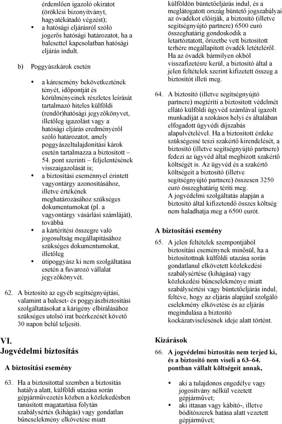 hatósági eljárás eredményéről szóló határozatot, amely poggyászeltulajdonítási károk esetén tartalmazza a biztosított 54.