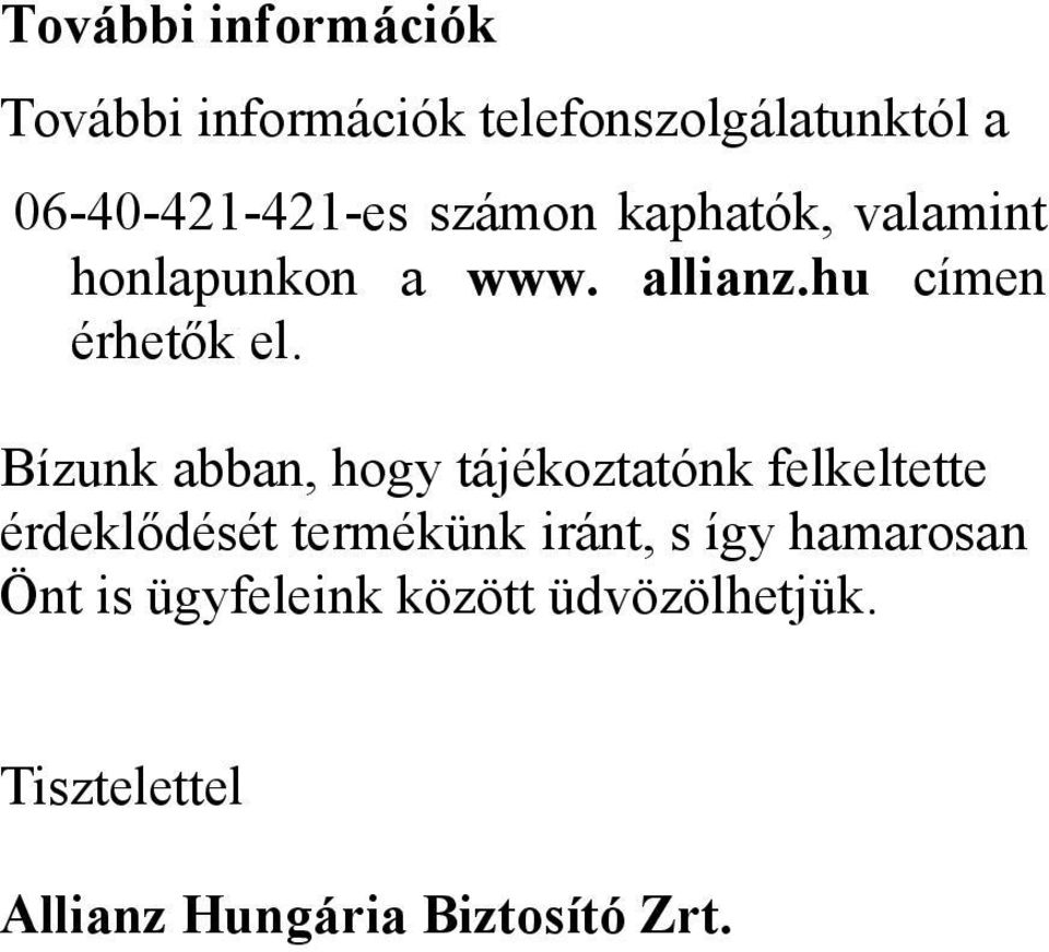 Bízunk abban, hogy tájékoztatónk felkeltette érdeklődését termékünk iránt, s így