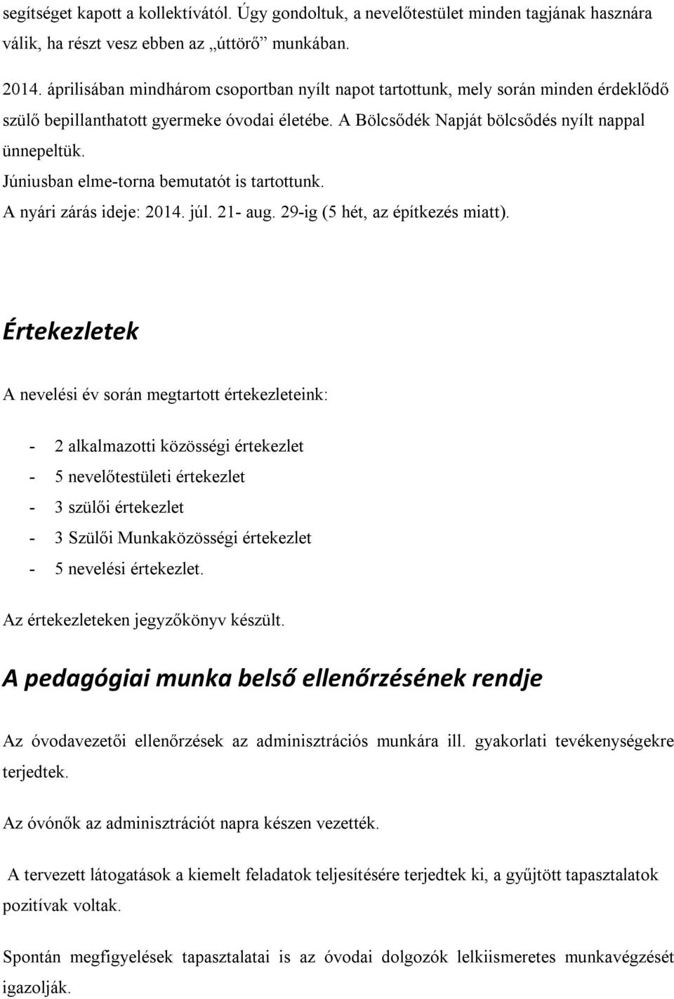 Júniusban elme-torna bemutatót is tartottunk. A nyári zárás ideje: 2014. júl. 21- aug. 29-ig (5 hét, az építkezés miatt).