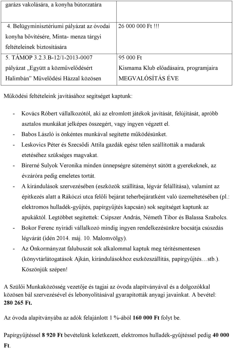 !! 95 000 Ft Kismama Klub előadásaira, programjaira MEGVALÓSÍTÁS ÉVE Működési feltételeink javításához segítséget kaptunk: - Kovács Róbert vállalkozótól, aki az elromlott játékok javítását,