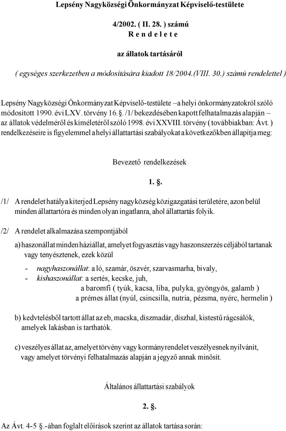 . /1/ bekezdésében kapott felhatalmazás alapján az állatok védelméről és kíméletéről szóló 1998. évi XXVIII. törvény ( továbbiakban: Ávt.