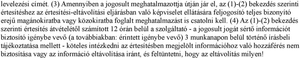 teljes bizonyító erejű magánokiratba vagy közokiratba foglalt meghatalmazást is csatolni kell.